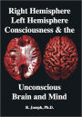 Right Hemisphere, Left Hemisphere, Consciousness, the Unconscious, Brain & MInd