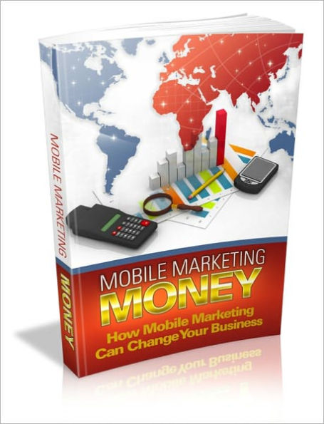 Mobile Marketing Money - How Mobile Marketing Money Can Change Your Business