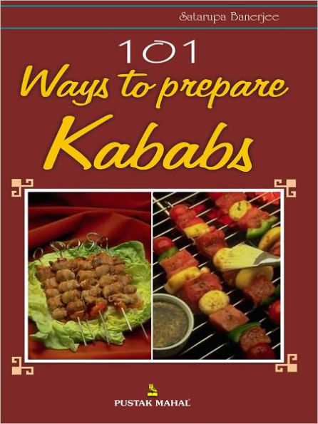 101 Ways to Prepare Kababs