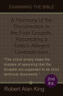 A Harmony of the Resurrection in the Four Gospels: Reconciling a Critic's Alleged Contradictions (2nd Ed.)