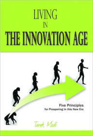 Title: Living in the Innovation Age: Five Principles for Prospering in this New Era, Author: Tarak Modi