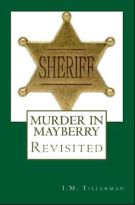 Title: Murder in Mayberry Revisited: All Hidden Things, Author: I.M. Tillerman