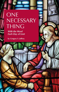 Title: One Necessary Thing - With the Word Each Day of Lent, Author: Gregory S. Jeffrey