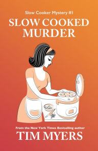 Title: Slow Cooked Murder (The Slow Cooker Cozy Mysteries), Author: Tim Myers