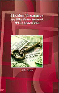 Title: Hidden Treasures or, Why Some Succeed While Others Fail, Author: H. A. Lewis