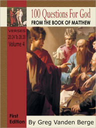 Title: 100 Questions For God From The Book Of Matthew Verses 20:24 ââ, Author: Greg Vanden Berge