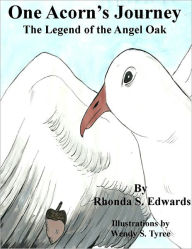 Title: One Acorn's Journey: The Legend of the Angel Oak, Author: Rhonda S. Edwards