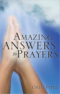 Title: Amazing Answers to Prayers, Author: Orin Fyffe