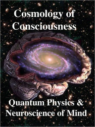 Title: Cosmology of Consciousness: Quantum Physics & Neuroscience of Mind, Author: Roger Penrose