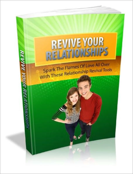Revive Your Relationships Discover How You Can Rekindle The Feelings Of Love And Live Life Like It Used To Be Back Then!