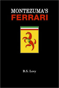 Title: Montezuma's Ferrari, Author: BS Levy