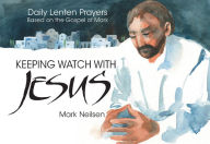 Title: Keeping Watch With Jesus - Based on the Gospel of Mark, Author: Mark Neilsen