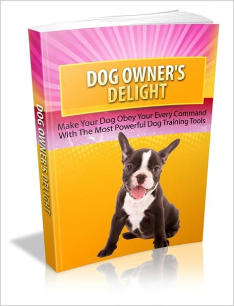 Dog Owner's Delight - Make Your Dog Obey Your Energy Command With The Most Powerful Dog Training Tools