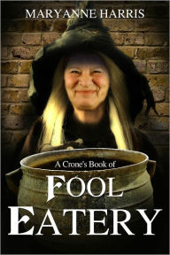 Title: A Crone's Book of Fool Eatery, Author: Maryanne Harris