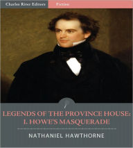Title: Legends of the Province House: I. Howe's Masquerade (Illustrated), Author: Nathaniel Hawthorne