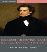 Title: Legends of the Province House: II. Edward Randolph's Portrait (Illustrated), Author: Nathaniel Hawthorne