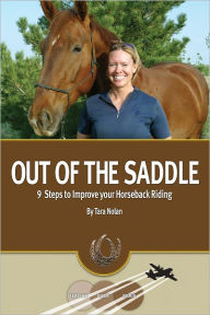 Title: Out Of The Saddle: 9 Steps to Improve Your Horseback Riding, Author: Tara Nolan