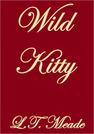 Title: WILD KITTY, Author: L.T. Meade