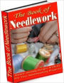 Best Crafts & Hobbies Study Guide eBook - The Book of Needle Work - COMPLETE INSTRUCTIONS in TATTING, EMBROIDERY, CROCHET, KNITTING and NETTING, BERLIN WOOL WORK, POINT LACE, and GUIPURE D'ART.