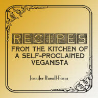 Title: Recipes From The Kitchen Of A Self-Proclaimed Veganista, Author: Jennifer Russell-Fenus