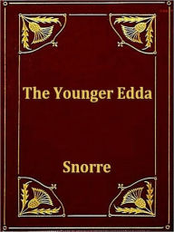 Title: The Younger Edda: Also Called Snorre's Edda, or the Prose Edda, Author: Rasmus B. Anderson