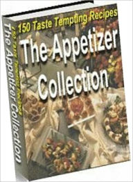 Title: Quick and Easy Cooking Recipes - The Appetizer Collection - suitable for any occasion or skill level, from the familiar to the more exotic, Author: Healthy Tips
