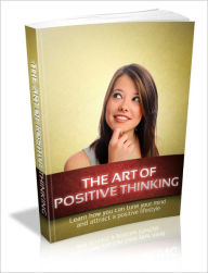 Title: The Art Of Positive Thinking - Learn How You Can Tune Your Mind And Attract A Positive Lifestyle, Author: Irwing