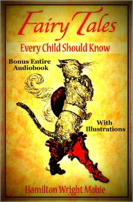 Title: FAIRY TALES EVERY CHILD SHOULD KNOW [Deluxe Edition] The Complete & Original Classic Fairy Tales With Illustrations Plus BONUS Entire Audiobook, Author: HAMILTON WRIGHT MABIE