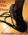 On The Floor: A Tish Adams Erotic Short Story (Episode #2)