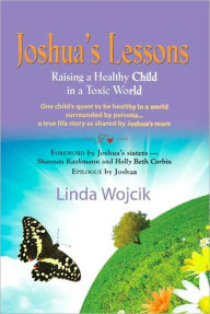 Title: Joshua's Lessons: Raising a Healthy Child in a Toxic World, Author: Linda Wojcik
