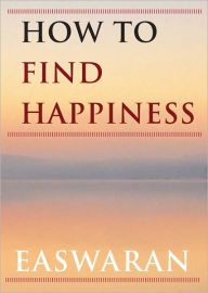 Title: How to Find Happiness, Author: Eknath Easwaran