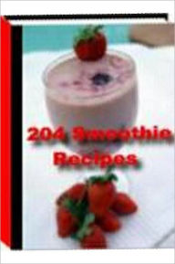 Title: eBook about 204 Smoothie Recipes - Quick and Easy Cooking Recipes.., Author: Healthy Tips
