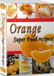 Title: Healthy Food Recipes eBook - Healthy and Delicious Orange Recipes, Author: colin lian