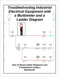 Title: Troubleshooting Industrial Electrical Equipment with a Multimeter and a Ladder Diagram, Author: L. W. Brittian