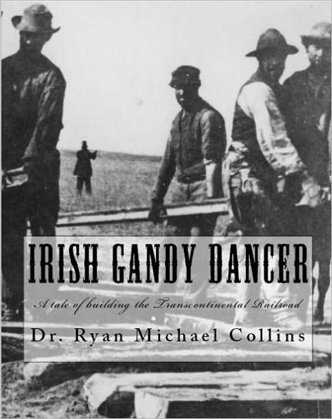 Irish Gandy Dancer: A tale of building the Transcontinental Railroad