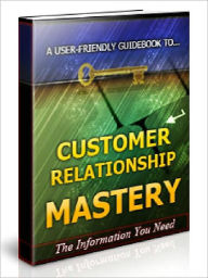 Title: Customer Relationship Mastery, Author: Joye Bridal