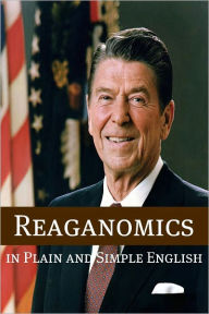 Title: Reaganomics in Plain and Simple English, Author: BookCaps