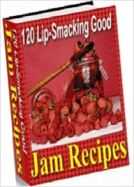 Title: Food Recipes Guide - 120 Lip-Smacking Good Jam Recipes - easy to make recipes for preserves as well as a section covering the basics of jam making.., Author: Self Improvement