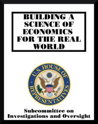 Title: Building a Science of Economics for the Real World, Author: Subcommittee On Investigations And Oversight