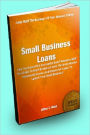 Small Business Loans: Live The Dream Of A Successful Small Business With This Guide To Small Business Loans, Business Grants, Commercial Loans, And Unsecured Loans To Launch Your Small Business!