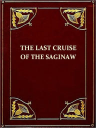 Title: The Last Cruise of the Saginaw [Illustrated], Author: George H. Read