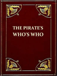 Title: The Pirates' Who's Who; Giving Particulars of the Lives & Deaths of the Pirates & Buccaneers [Illustrated], Author: Philip Gosse