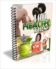 Title: 100 Health Tips EVERY Health Enthusiast Should Know!, Author: Dawn Publishing