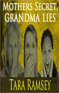 Title: Mothers Secret, Grandma Lies, Author: Tara Ramsey