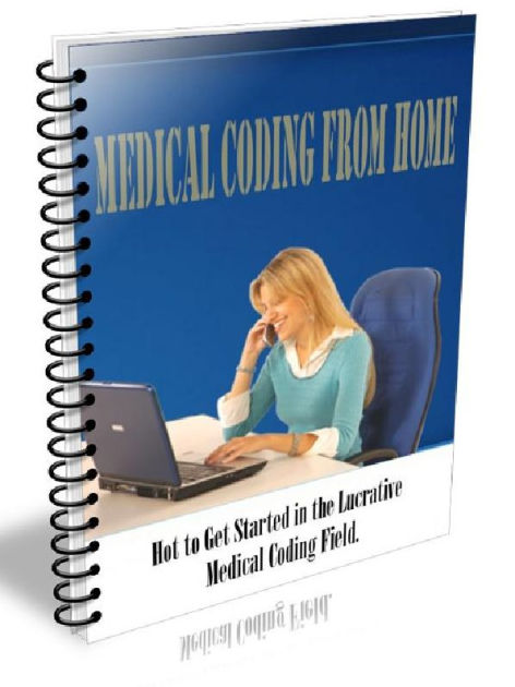 Medical Coding From Home - Hot to Get Started in the Lucrative Medical ...