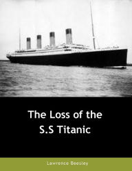 Title: The Loss of the S.S. Titanic, Author: Lawrence Beesley