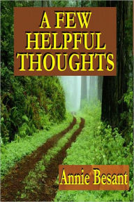 Title: A FEW HELPFUL THOUGHTS: Chosen by a Christian from The Writings Of Annie Besant, Author: Annie Besant