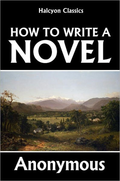 How to Write a Novel: A Practical Guide to the Art of Fiction