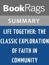Title: Life Together: The Classic Exploration of Faith in Community by Dietrich Bonhoeffer l Summary & Study Guide, Author: BookRags