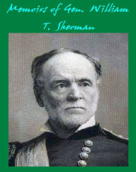 Title: Memoirs of General W.T. Sherman (Complete & Illustrated with active TOC ), Author: William Tecumseh Sherman